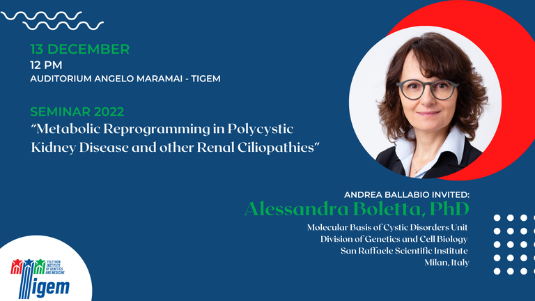 Alessandra Boletta, PhD _ "Metabolic Reprogramming in Polycystic Kidney Disease and other Renal Ciliopathie" Alessandra Boletta, PhD _ "Metabolic Reprogramming in Polycystic Kidney Disease and other Renal Ciliopathie"