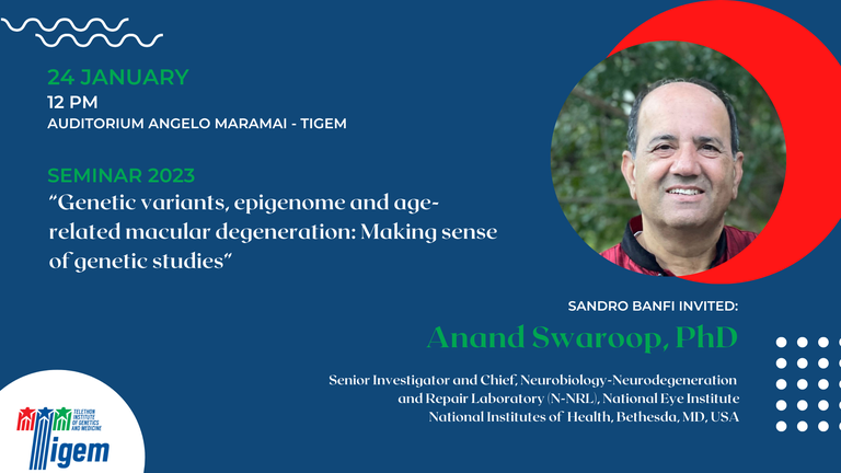 Anand Swaroop, PhD - "Genetic variants, epigenome and age-related macular degeneration: Making sense of genetic studies"