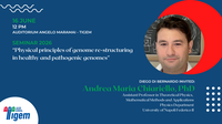 Andrea Maria Chiariello, PhD - "Physical principles of genome re-structuring in healthy and pathogenic genomes"