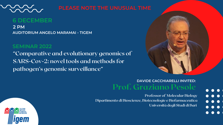 Prof. Graziano Pesole - "Comparative and evolutionary genomics of SARS-Cov-2: novel tools and methods for pathogen’s genomic surveillance" Prof. Graziano Pesole - "Comparative and evolutionary genomics of SARS-Cov-2: novel tools and methods for pathogen’s genomic surveillance"